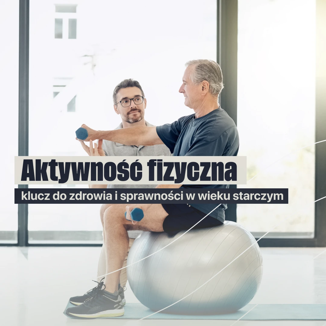 Aktywność fizyczna kluczem do zdrowia i sprawności w wieku starszym