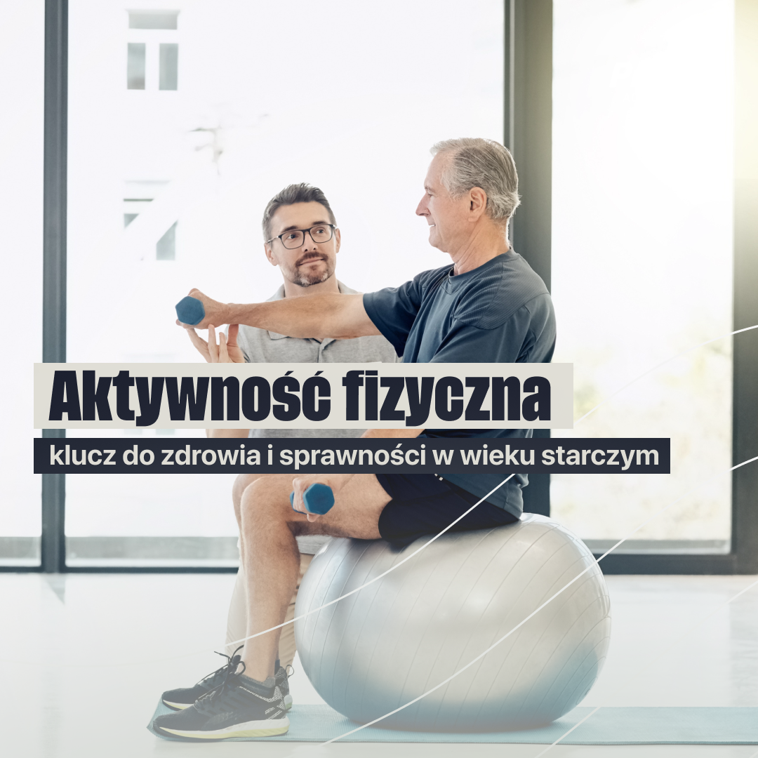 Aktywność fizyczna kluczem do zdrowia i sprawności w wieku starszym