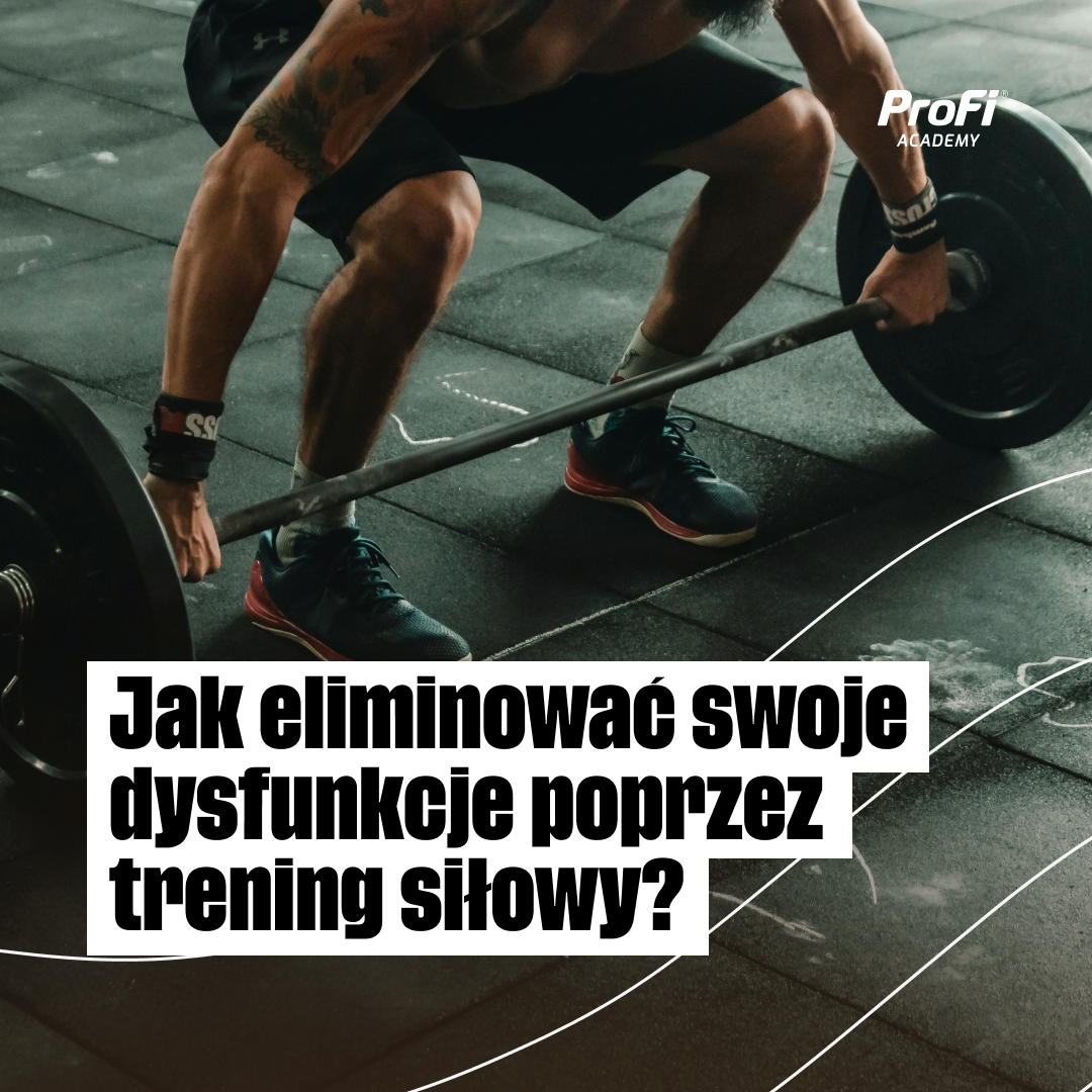 Jak eliminować swoje dysfunkcje poprzez trening siłowy?