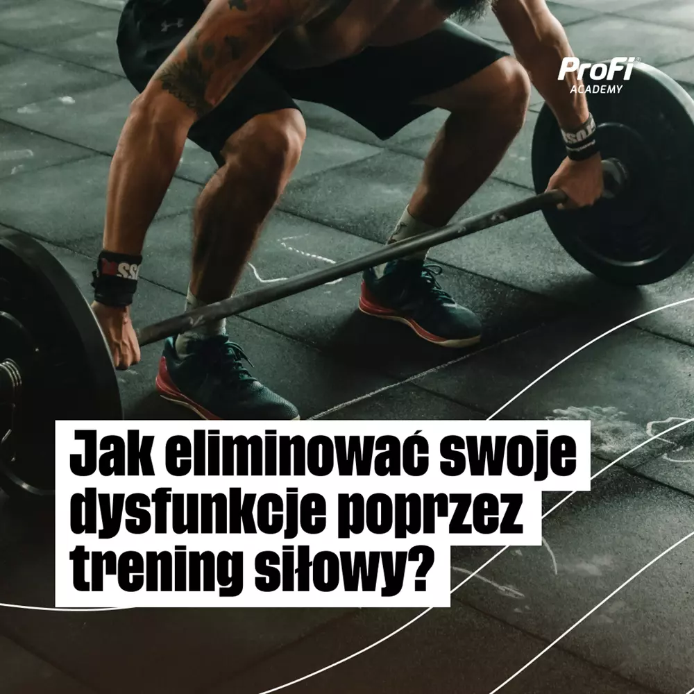 Jak eliminować swoje dysfunkcje poprzez trening siłowy?