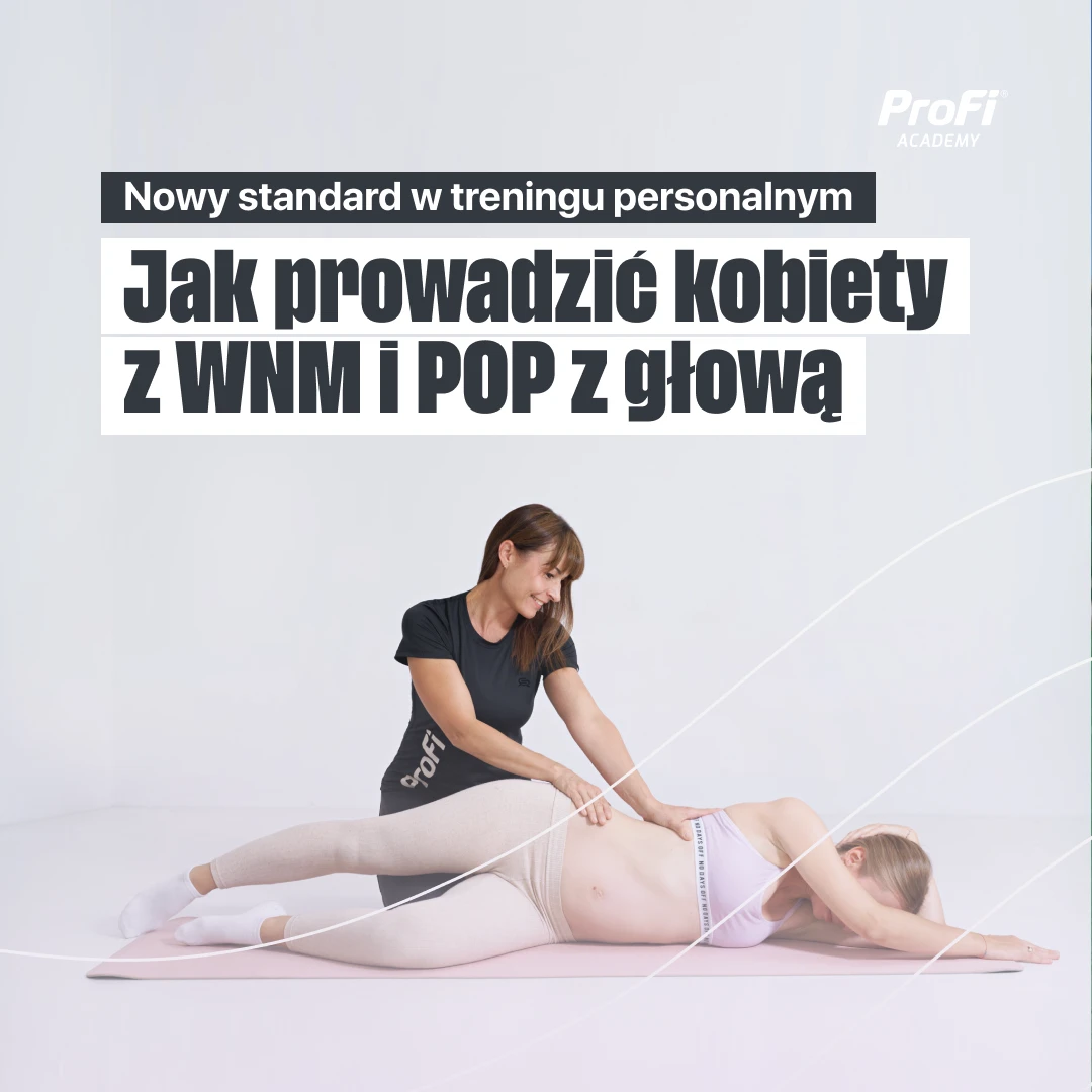 Nowy standard w treningu personalnym - jak prowadzić kobiety z WNM i POP z głową