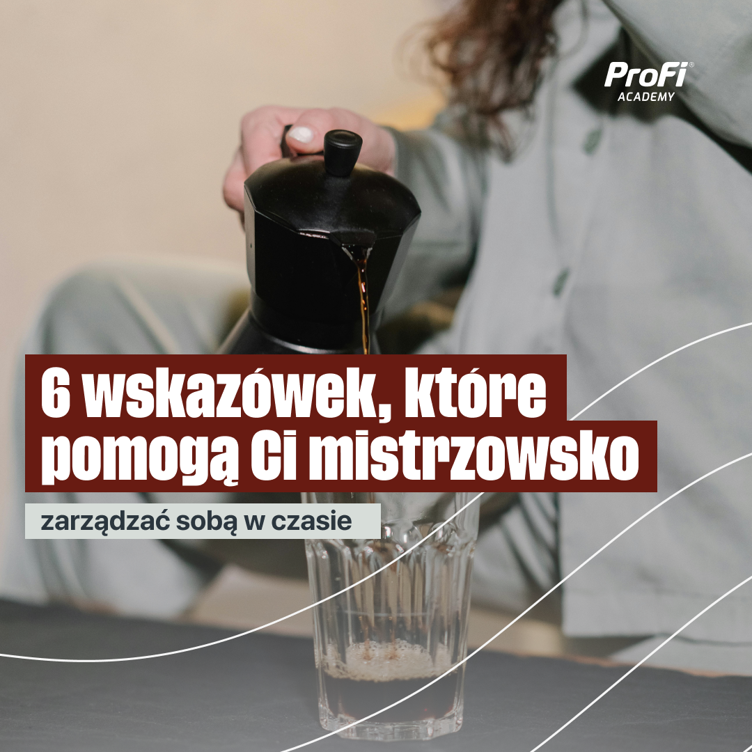 6 wskazówek, które pomogą Ci mistrzowsko zarządzać sobą w czasie
