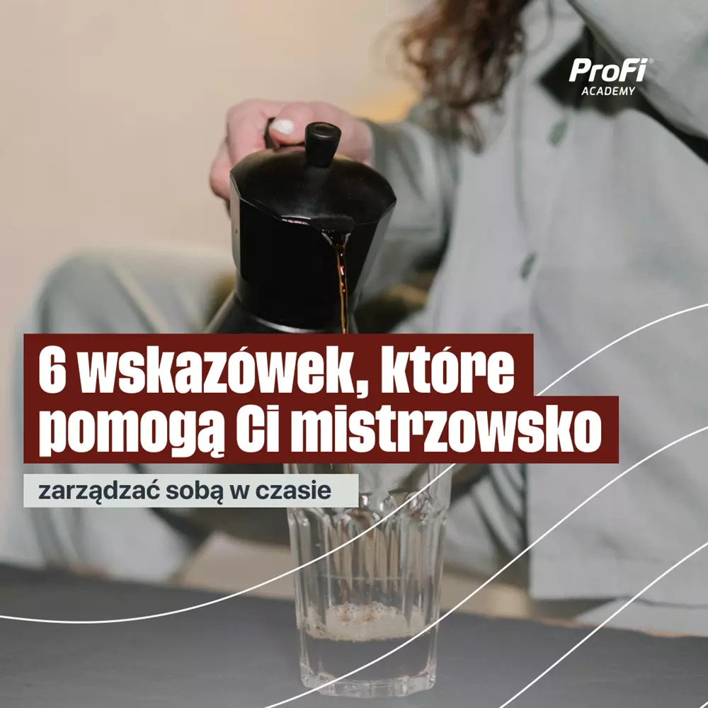 6 wskazówek, które pomogą Ci mistrzowsko zarządzać sobą w czasie